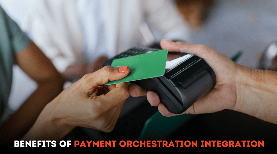 Benefits of Payment Orchestration Integration